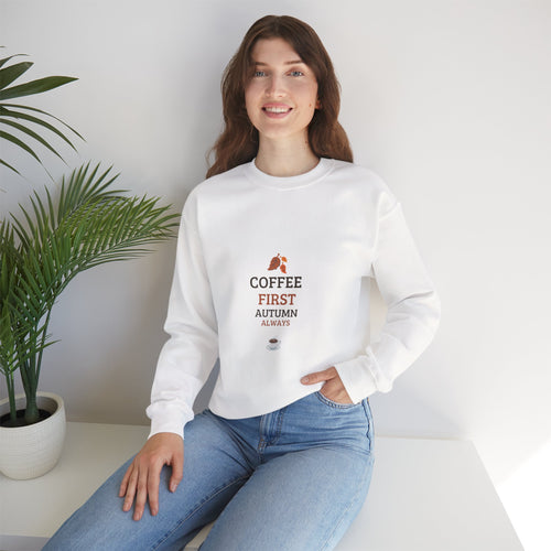 Coffee First Autumn Crewneck Sweatshirt — "Coffee First, Autumn Always" Cozy Fall Pullover
